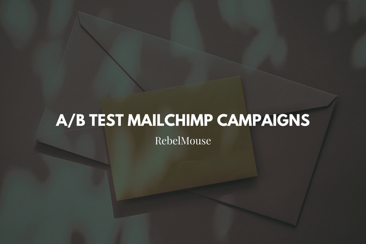 How to A/B Test Mailchimp Campaigns With RebelMouse