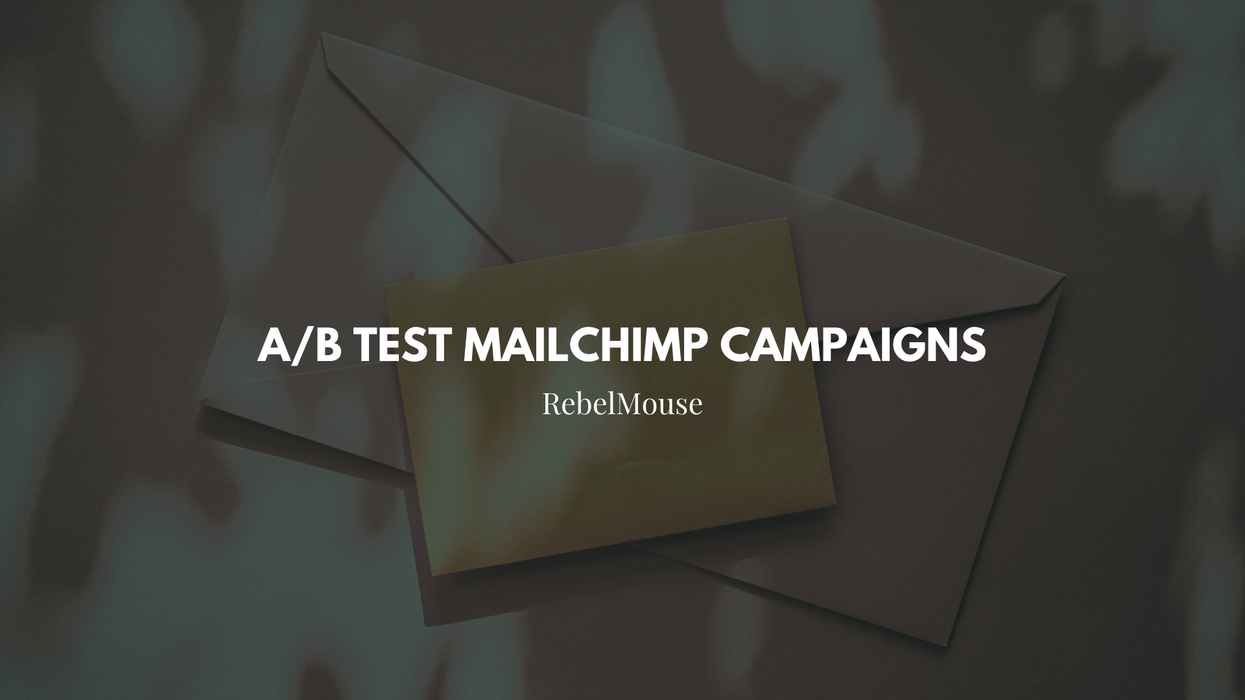 How to A/B Test Mailchimp Campaigns With RebelMouse