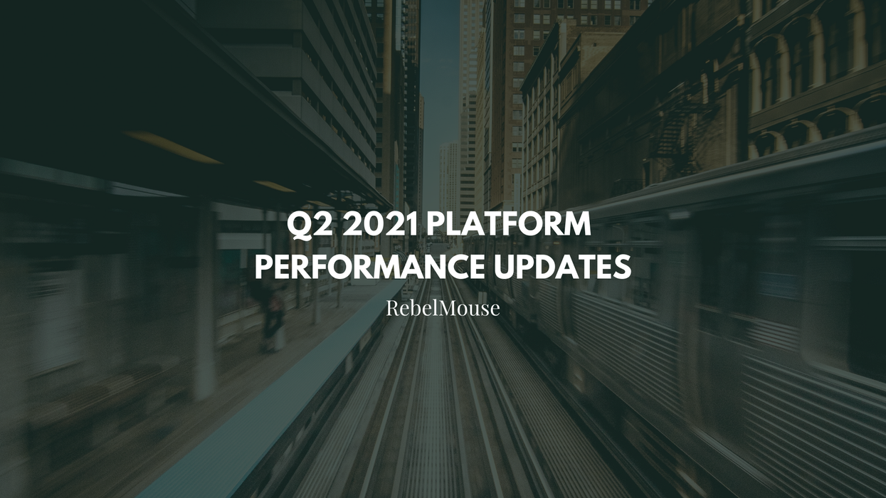 RebelMouse Q2 2021 Platform Performance Updates