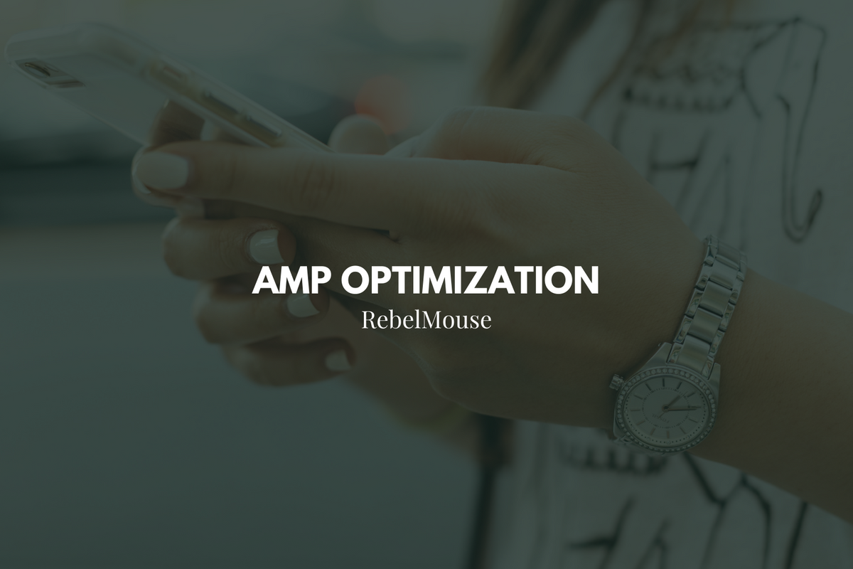 RebelMouse Clients See Performance Improvement After AMP Optimization