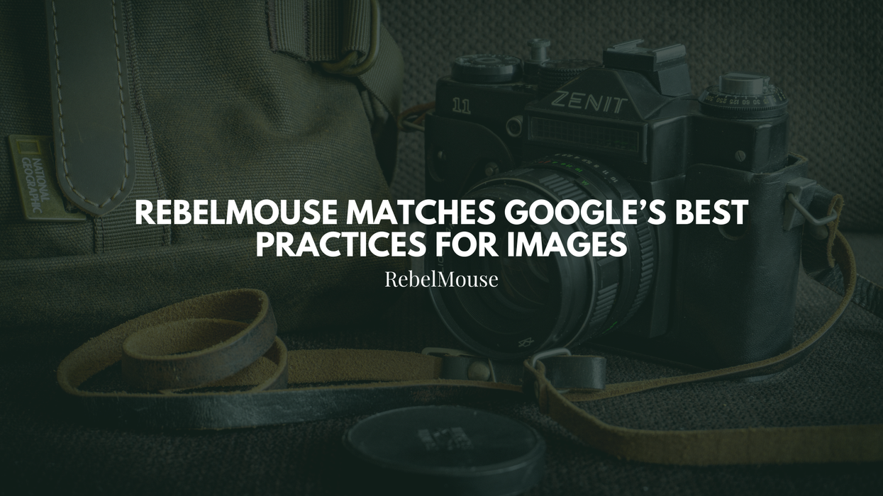 RebelMouse Matches Google’s Best Practices for Images