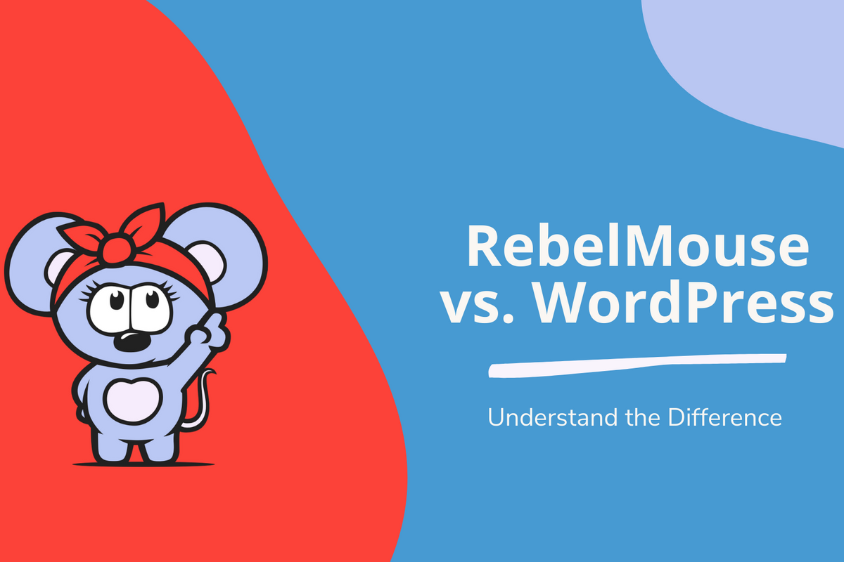 7 Reasons Why RebelMouse Is Better Than WordPress in 2022