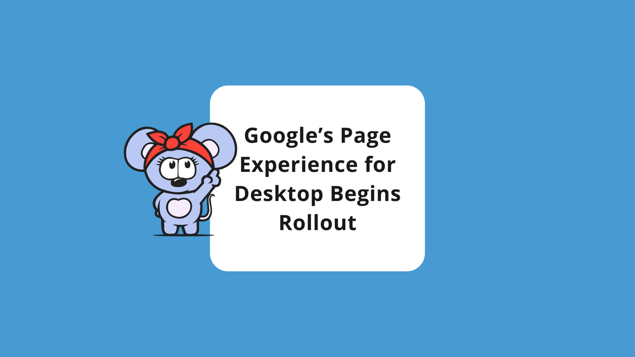 Reminder: Google’s Page Experience Update Is Rolling Out on Desktop