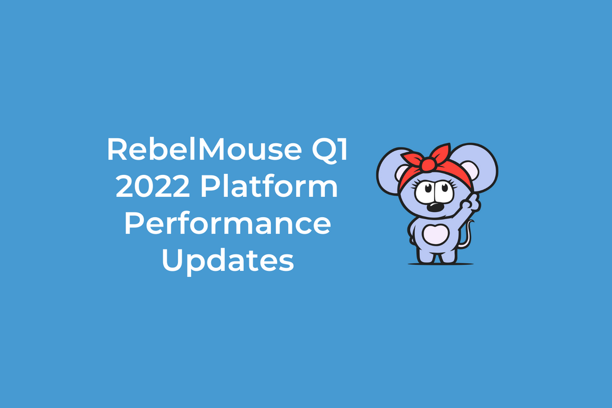 RebelMouse Q1 2022 Platform Performance Updates