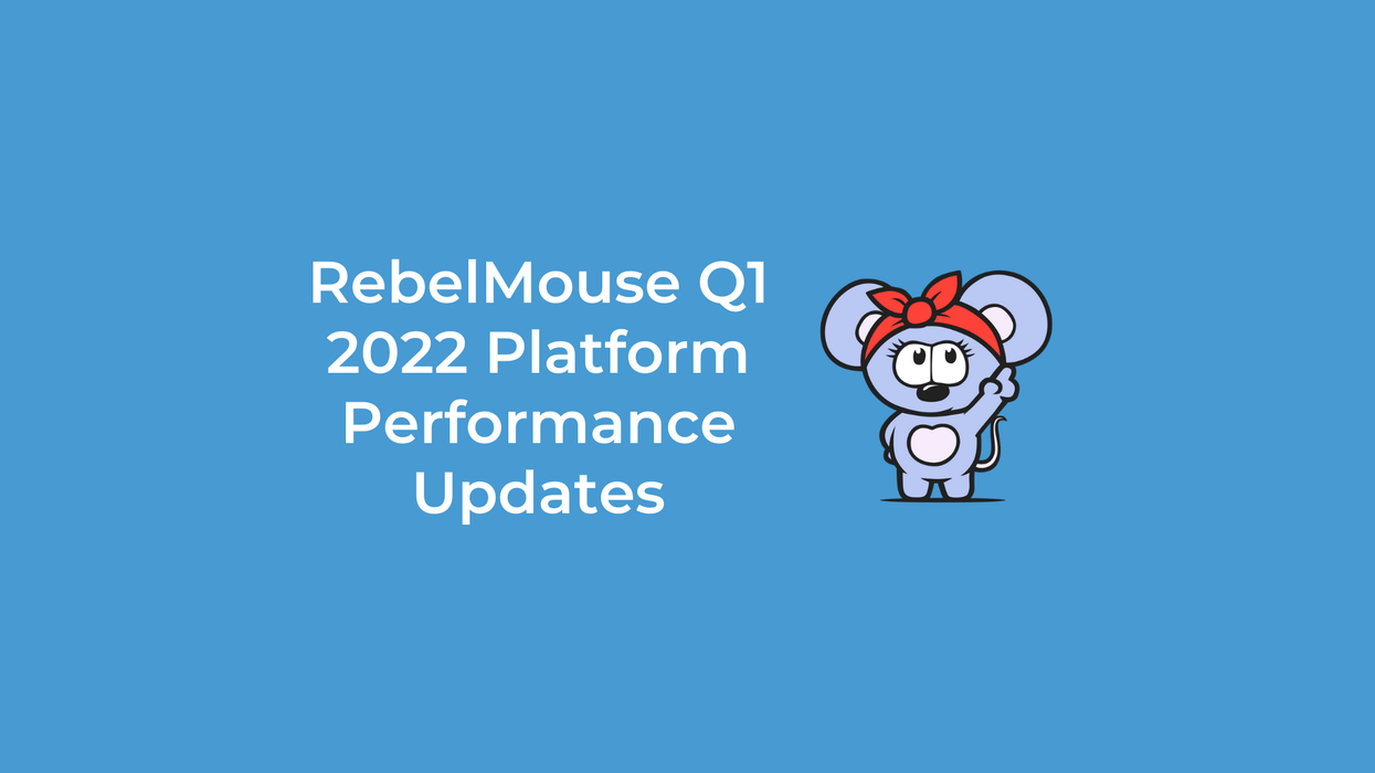 RebelMouse Q1 2022 Platform Performance Updates