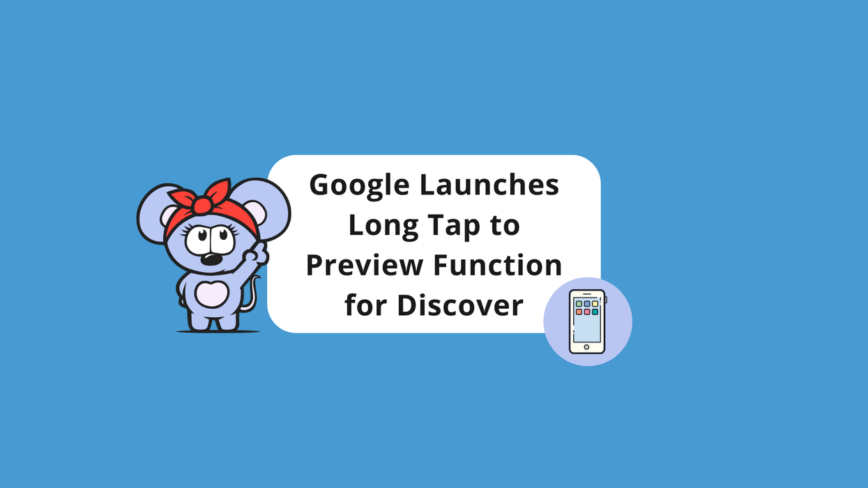 Google Launches Long Tap to Preview Function for Discover