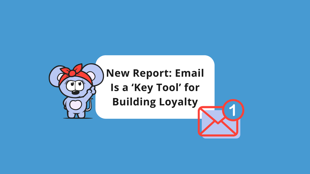New Report: Email Is a ‘Key Tool’ for Building Loyalty