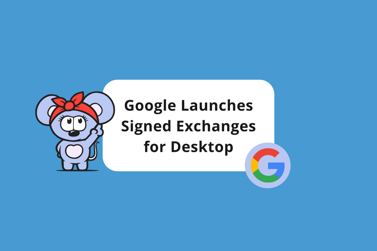 Improve Your Site’s Load Time: Google Launches Signed Exchanges for Desktop