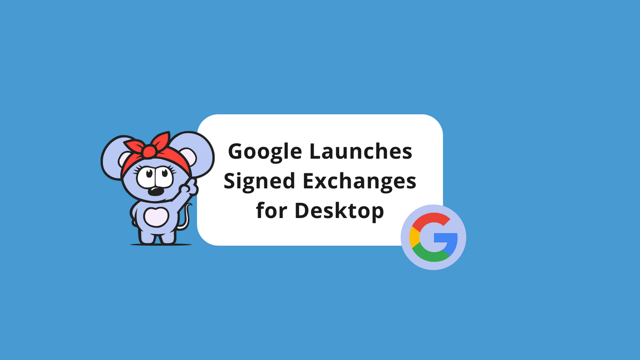 Improve Your Site’s Load Time: Google Launches Signed Exchanges for Desktop