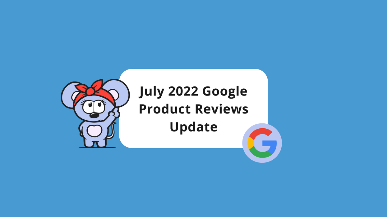 July 2022 Google Product Reviews Update Is Underway