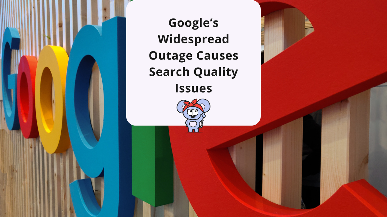 Google’s Widespread Outage Causes Search Quality Issues