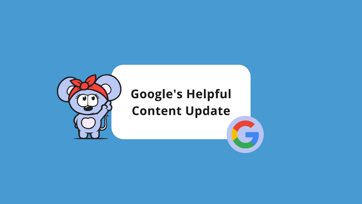 What You Need to Know About Google’s Helpful Content Update
