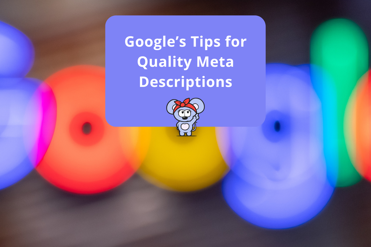 ​Google’s Tips for Quality Meta Descriptions