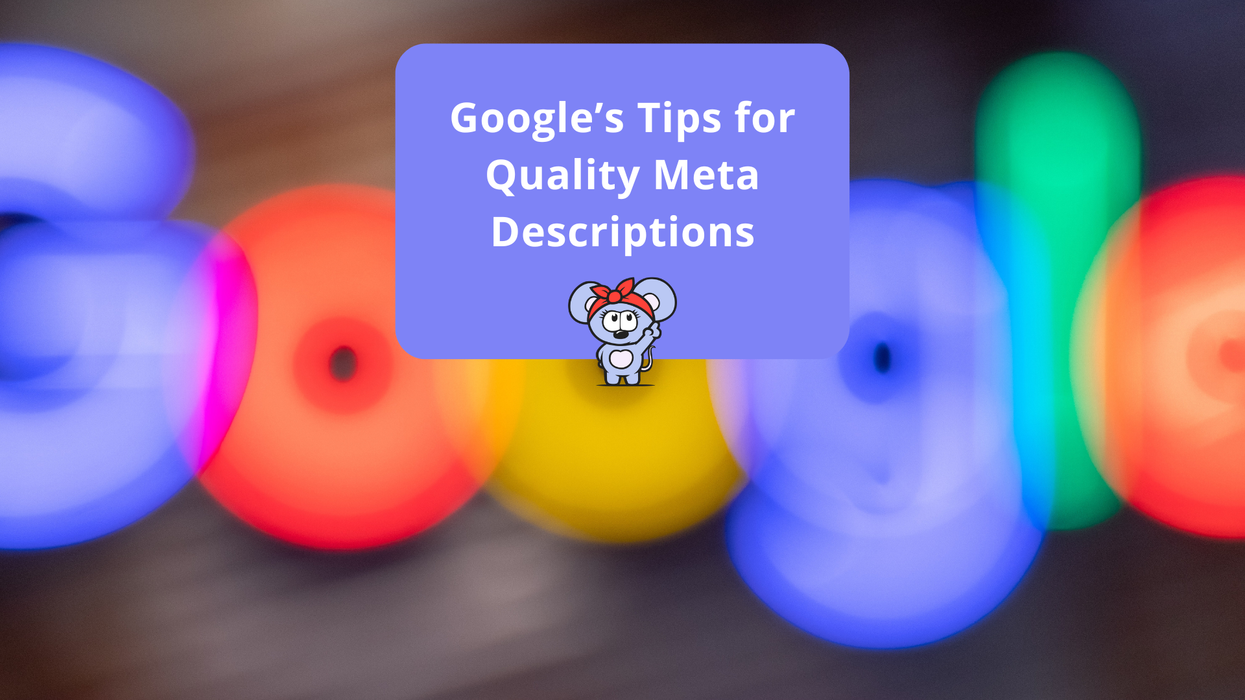 Google’s Tips for Quality Meta Descriptions