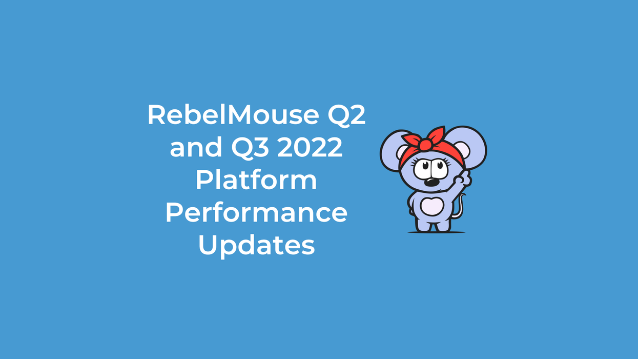 RebelMouse Q2 and Q3 2022 Platform Performance Updates