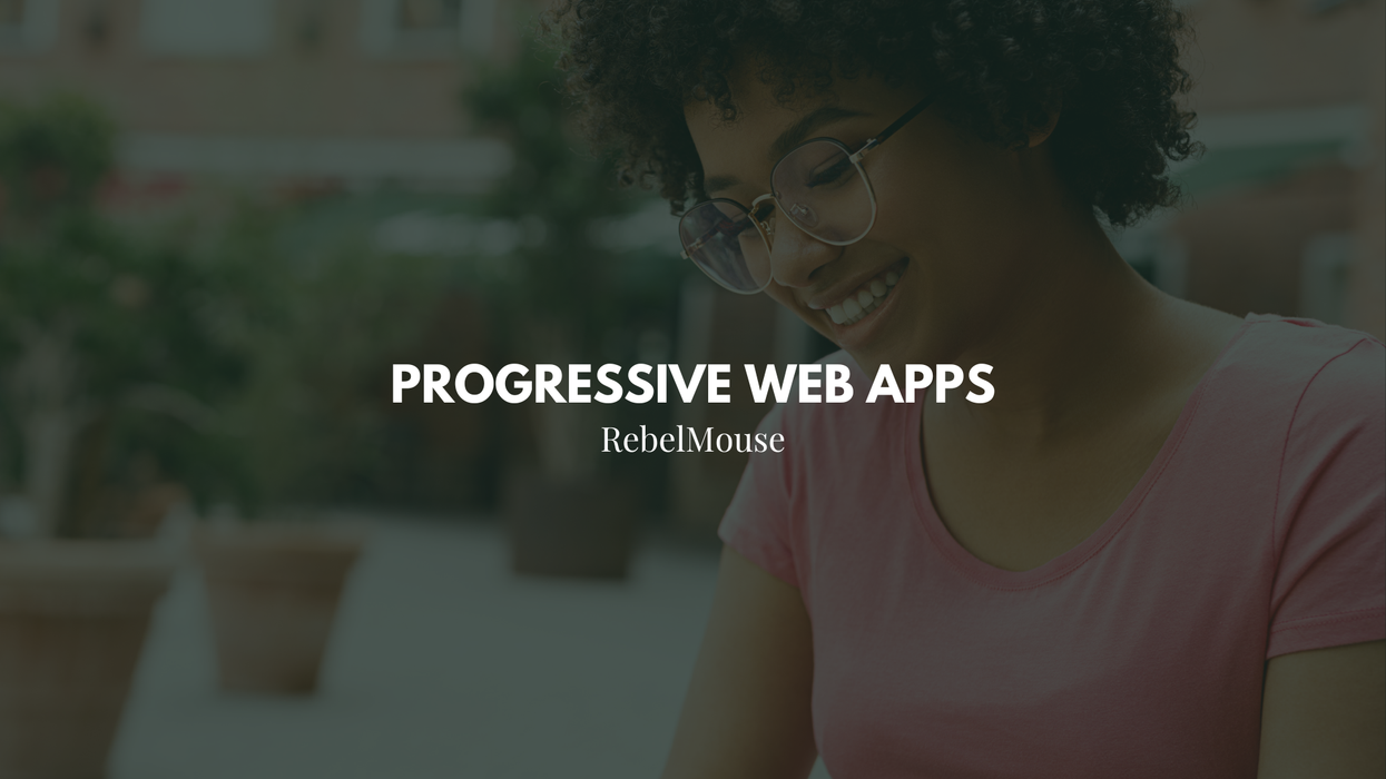 Why Your Site Needs a Progressive Web App