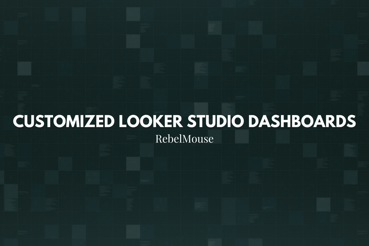 Driven by Data: RebelMouse’s GA4 Looker Studio Dashboards