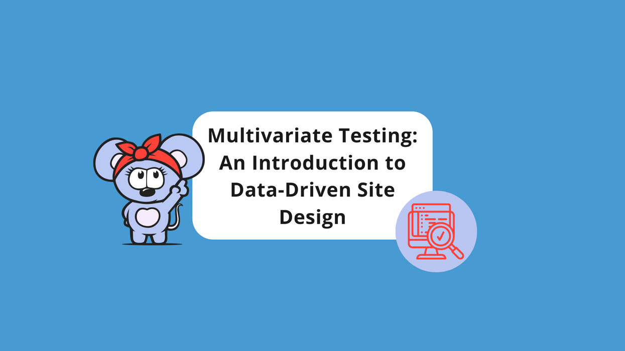Multivariate Testing: An Introduction to Data-Driven Site Design