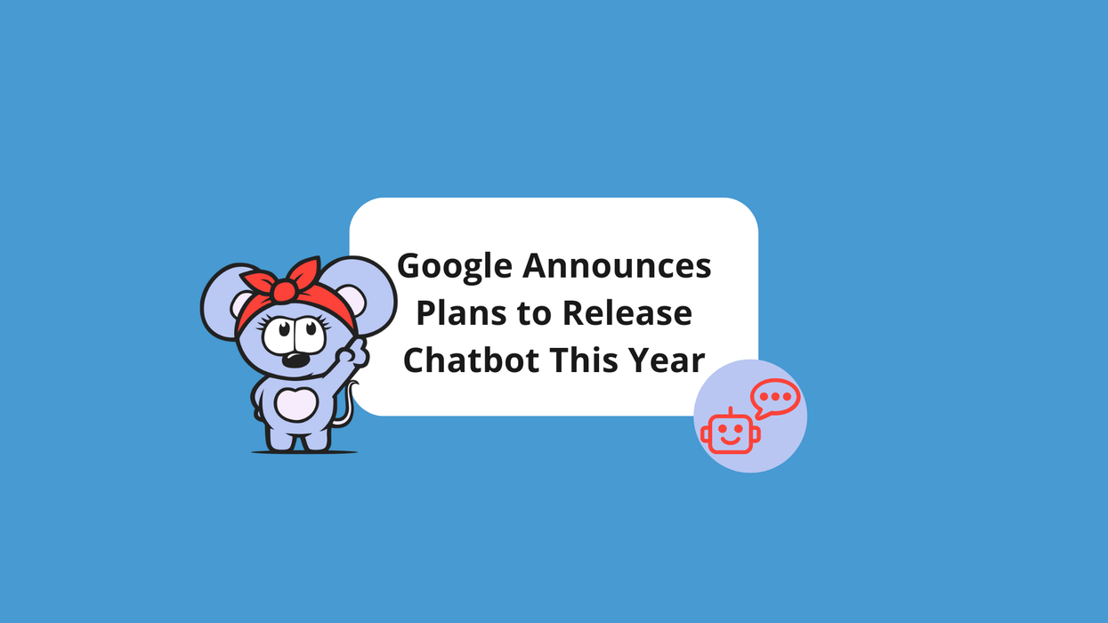 Google Announces Plans to Release Chatbot This Year