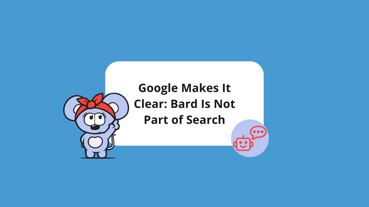 Google Makes It Clear: Bard Is Not Part of Search