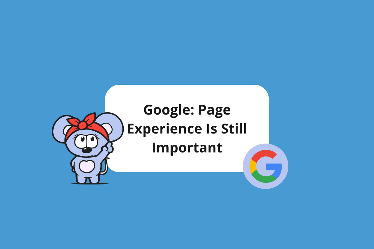 Google Confirms Page Experience Is Still Important
