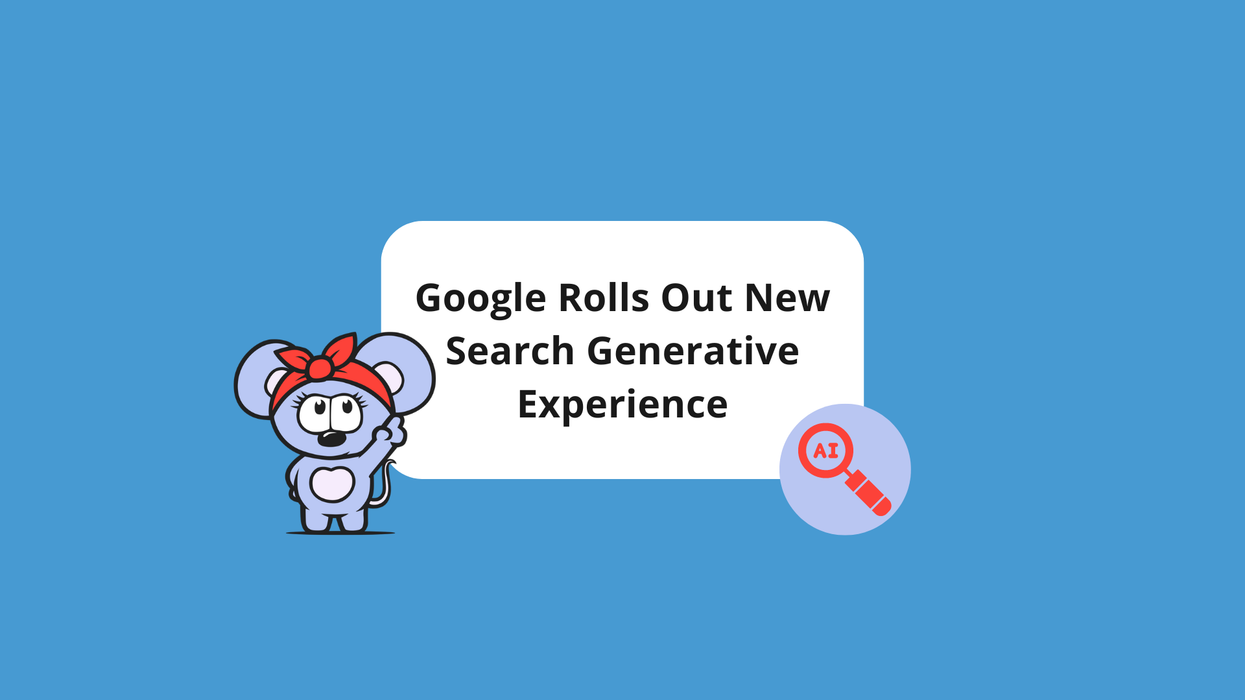 Google Rolls Out New Search Generative Experience to Select Users