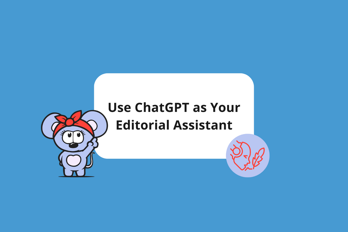 Revolutionize Your Editorial Workflow: Use ChatGPT as Your  Editorial Assistant