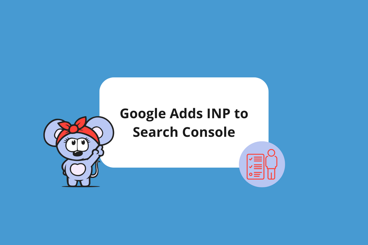 Google Adds Interaction to Next Paint (INP) Metric to Search Console