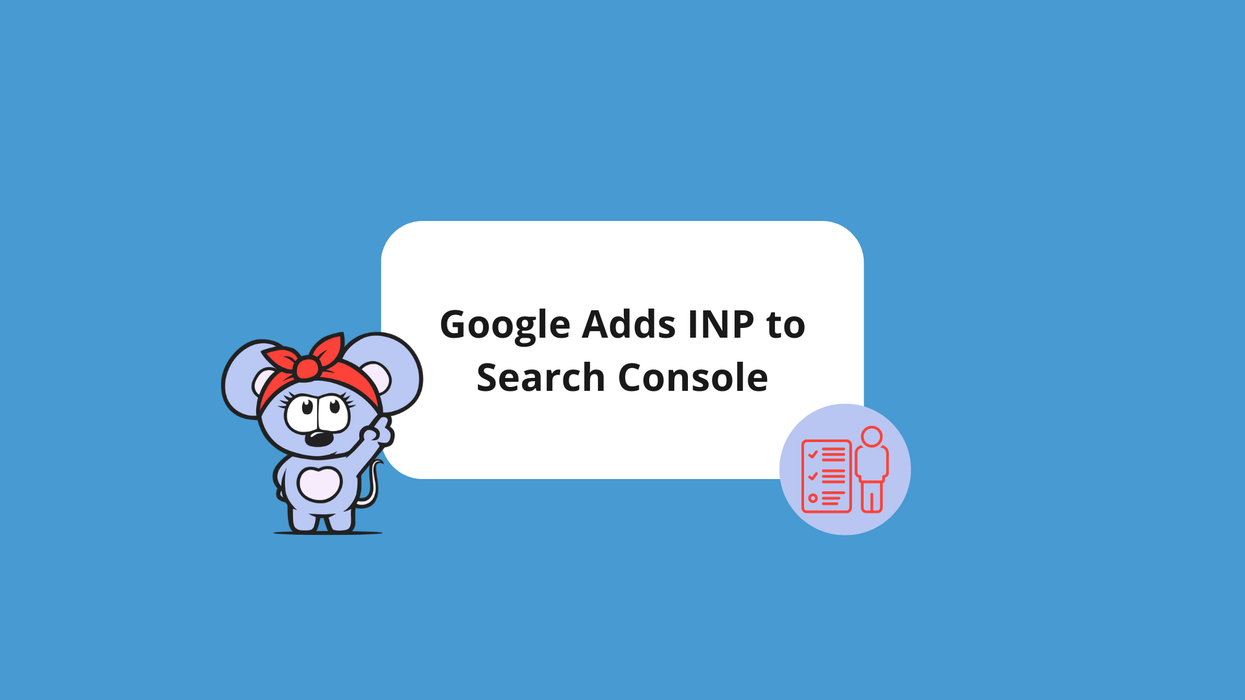 Google Adds Interaction to Next Paint (INP) Metric to Search Console