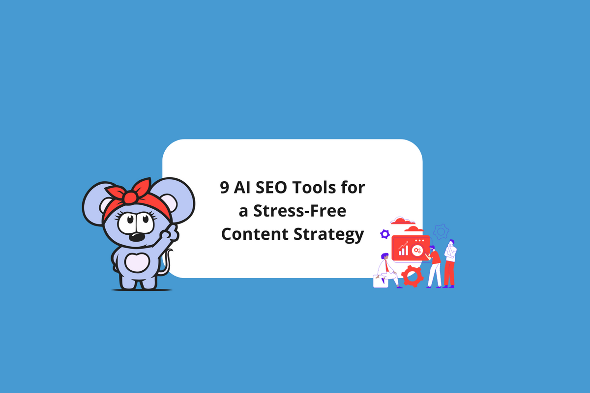 9 AI SEO Tools for a Stress-Free Content Strategy [2024 Guide]