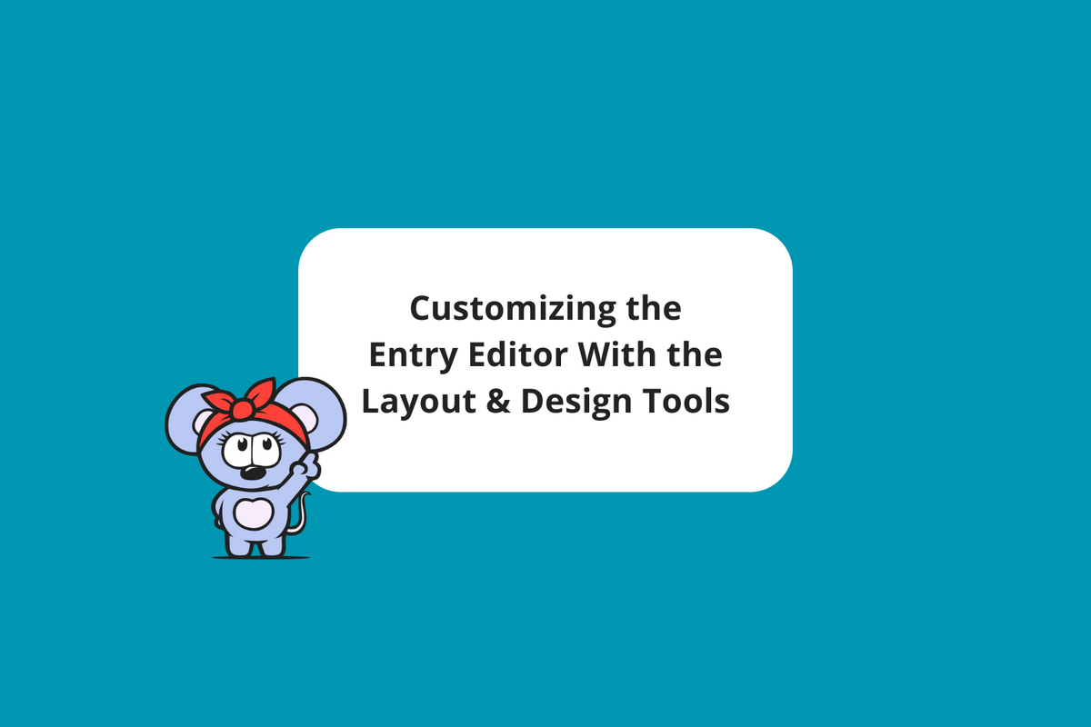 Customizing the Entry Editor With the Layout & Design Tools