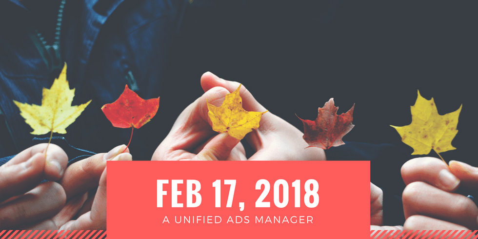 People holding colorful maple leaves, text: "Feb 17, 2018, A Unified Ads Manager"