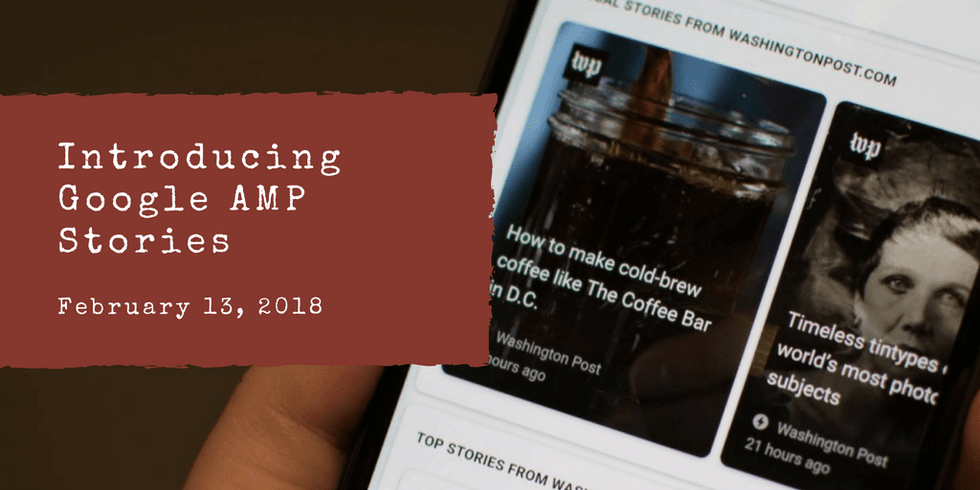 Phone displaying news stories; text reads "Introducing Google AMP Stories, February 13, 2018."