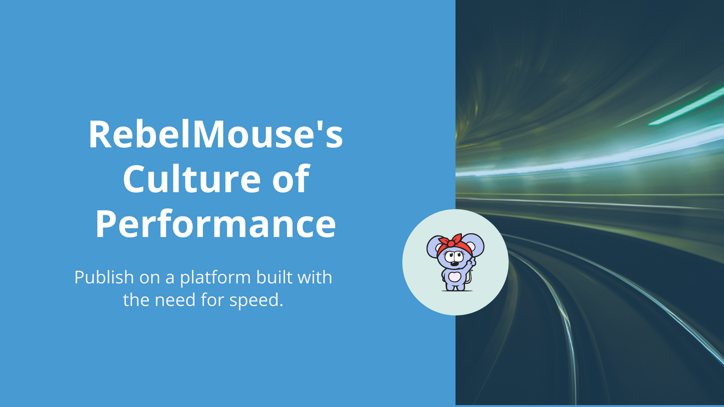 RebelMouse\u2019s culture of performance means publishing on a platform built for speed