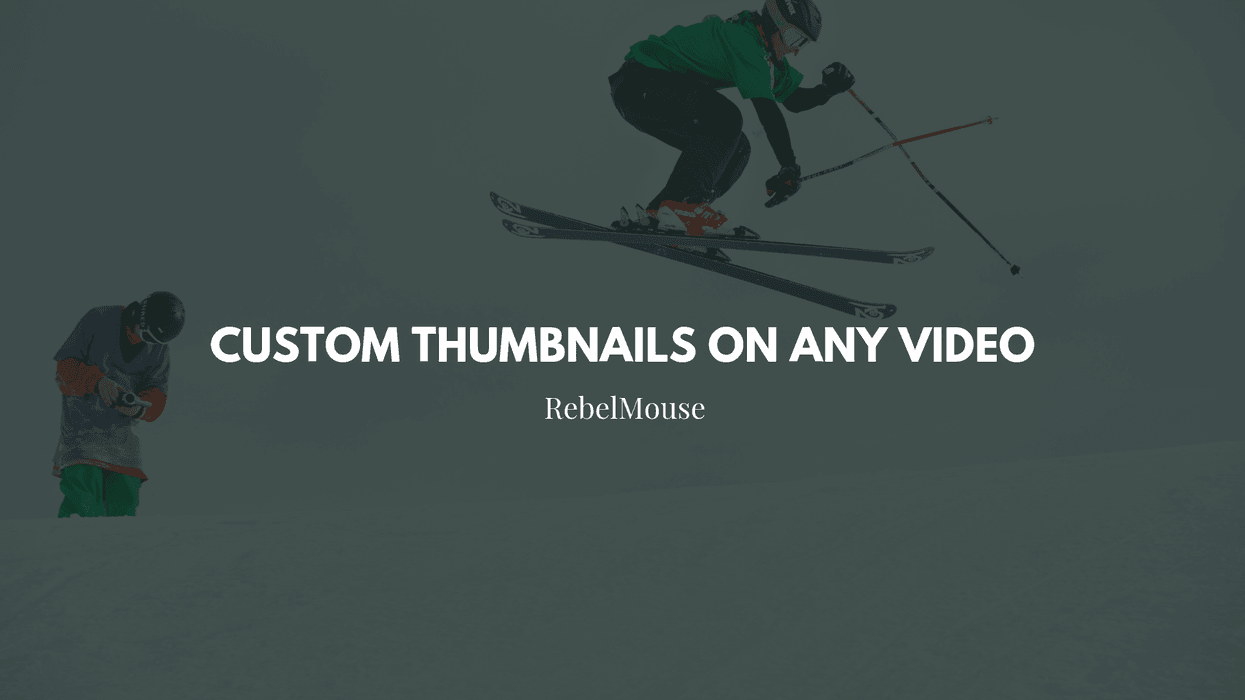 Skiers and text: "Custom Thumbnails on Any Video" by RebelMouse.