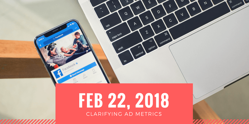 Smartphone with Facebook next to a laptop; text: "Feb 22, 2018 Clarifying Ad Metrics".