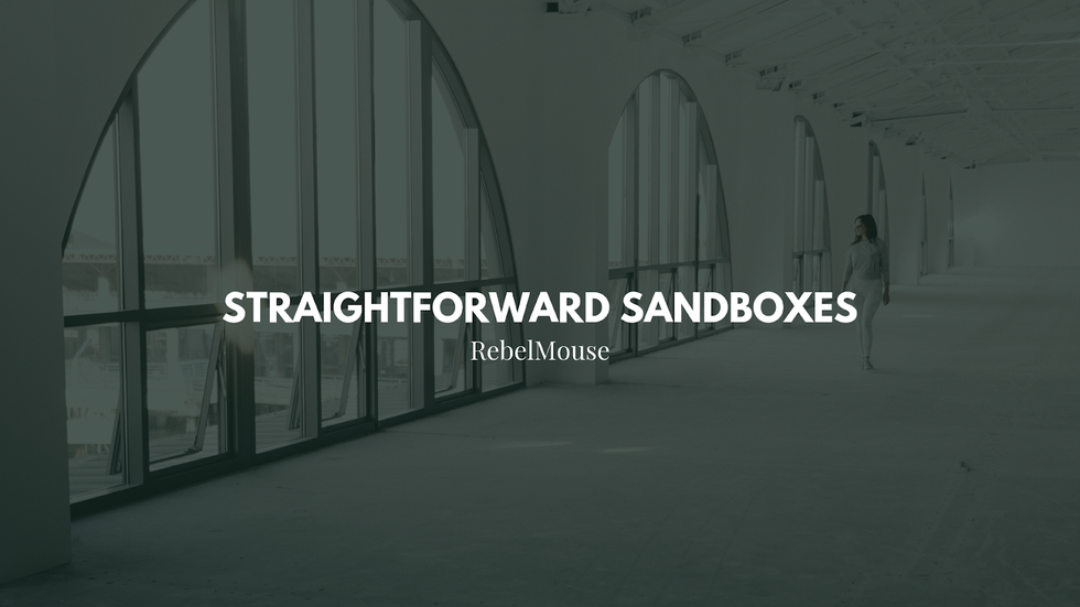 Straightforward Sandboxes RebelMouse