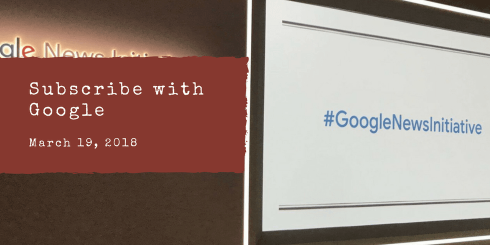 "Subscribe with Google event, March 19, 2018, #GoogleNewsInitiative slide."
