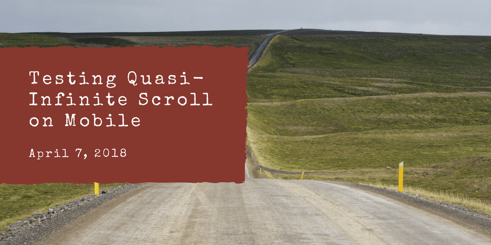 Text "Testing Quasi-Infinite Scroll on Mobile" over a rural dirt road scene.