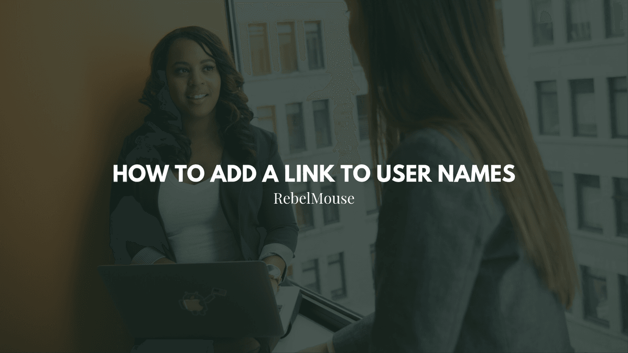 "Two women talk by a window; text reads 'How to Add a Link to User Names - RebelMouse'."